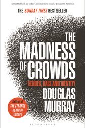 Cover Art for 9781472979575, The Madness of Crowds: Gender, Race and Identity; THE SUNDAY TIMES BESTSELLER by Douglas Murray