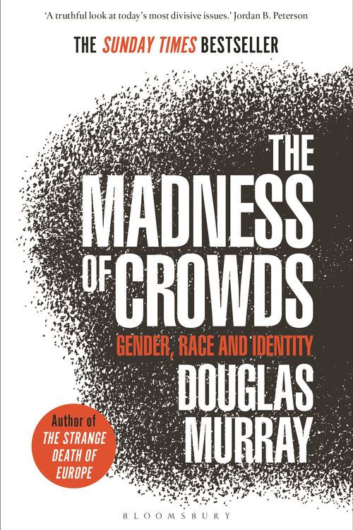 Cover Art for 9781472979575, The Madness of Crowds: Gender, Race and Identity; THE SUNDAY TIMES BESTSELLER by Douglas Murray