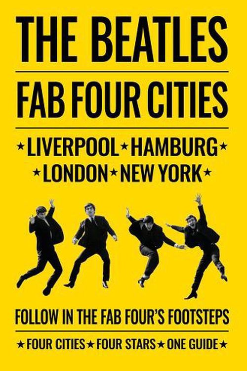 Cover Art for 9781788840910, Beatles: Fab Four Cities Liverpool, London, Hamburg, New York - The Definitive Guide by Porter / bedford / Ryan