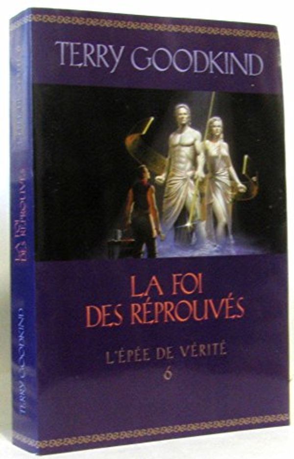 Cover Art for 9782298008968, L'Épée de Vérité tome 6 - La Foi des réprouvés by GOODKIND TERRY