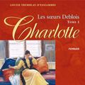 Cover Art for 9782894555484, Les soeurs Deblois, tome 1: Charlotte by Louise Tremblay-D'Essiambre
