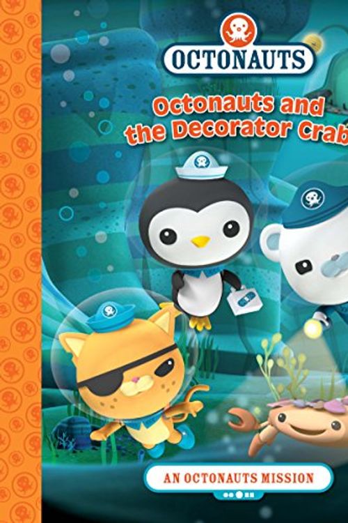 Cover Art for 9781760407445, Octonauts Mission LibraryOctonauts and the Decorator Crab by Five Mile