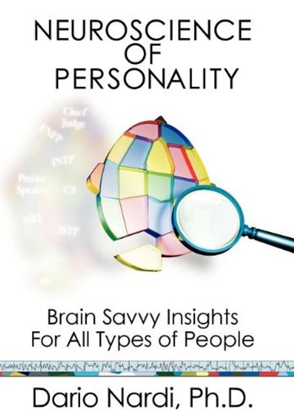 Cover Art for 9780979868474, Neuroscience of Personality: Brain Savvy Insights for All Types of People by Dario Nardi