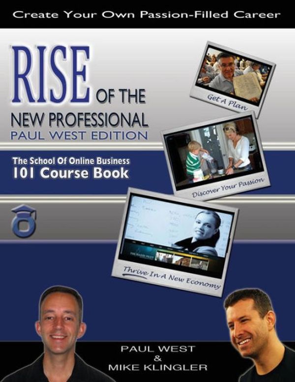 Cover Art for 9781938608025, Rise of the New Professional - Paul West Edition: The School of Online Business 101 Course Book by Paul West, Mike Klingler