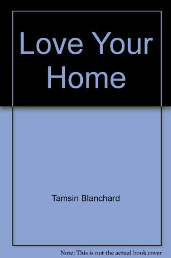 Cover Art for B00AGIKPMY, Love Your Home by Tamsin Blanchard