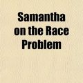 Cover Art for 9781151278357, Samantha on the Race Problem by Marietta Holley