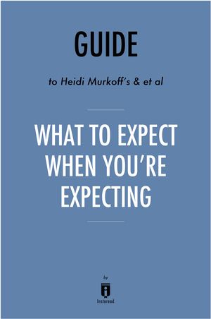 Cover Art for 1230000562195, What to Expect When You're Expecting by Heidi Murkoff and Sharon Mazel A Review by Eureka Books