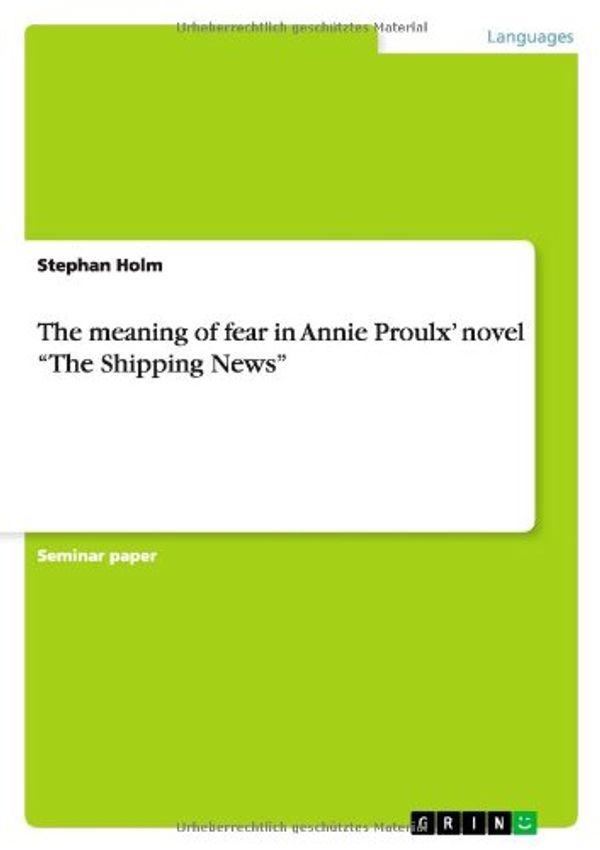 Cover Art for 9783640098866, The Meaning of Fear in Annie Proulx' Novel "The Shipping News" by Stephan Holm