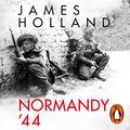 Cover Art for B07Q9M33DM, Normandy ‘44: D-Day and the Battle for France by James Holland