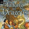 Cover Art for 9780152046910, Talking to Dragons: The Enchanted Forest Chronicles, Book Four by Patricia C. Wrede