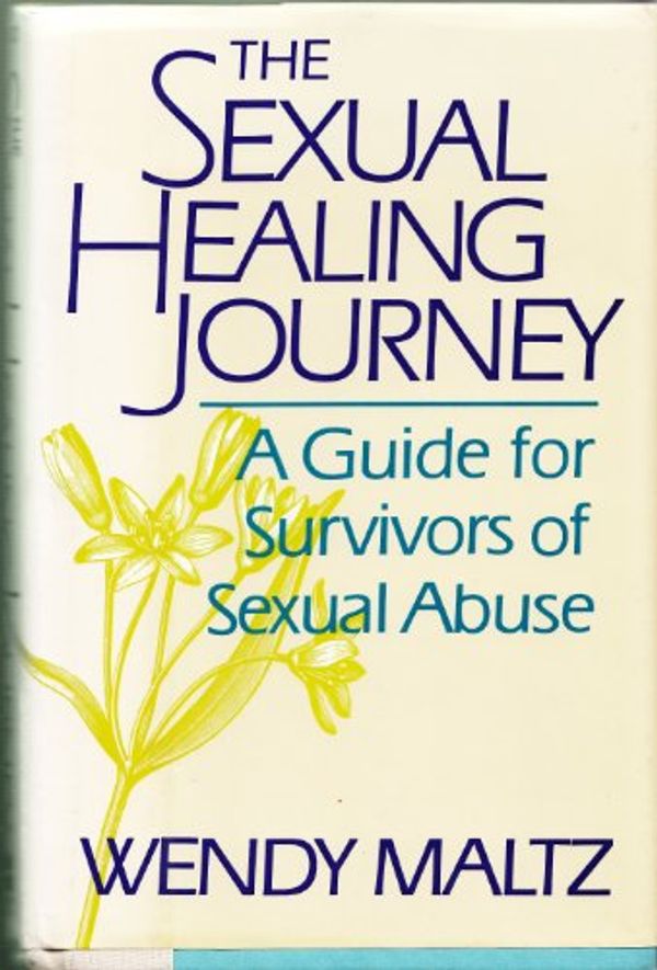 Cover Art for 9780060166618, The Sexual Healing Journey: A Guide for Survivors of Sexual Abuse by Wendy Maltz