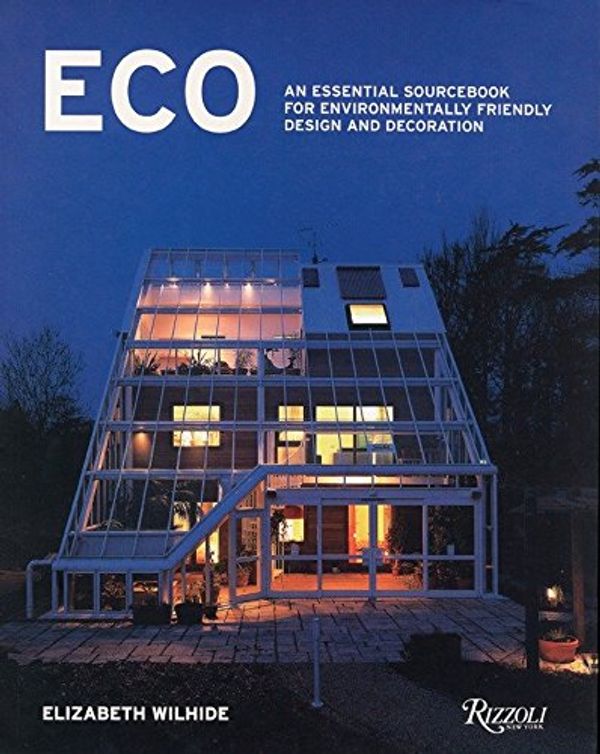 Cover Art for 9780847825509, Eco: An Essential Sourcebook for Environmentally Friendly Design and Decoration by Elizabeth Wilhide