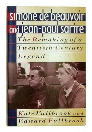 Cover Art for 9780465078288, Simone De Beauvoir and Jean-Paul Sartre: The Remaking of a Twentieth-Century Legend by Kate Fullbrook
