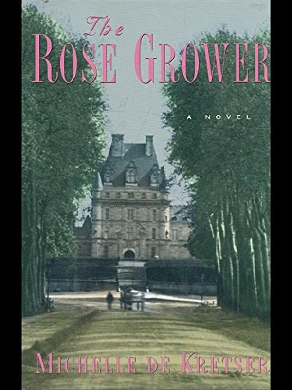 Cover Art for 9780091840495, The Rose Grower by Michelle De Kretser