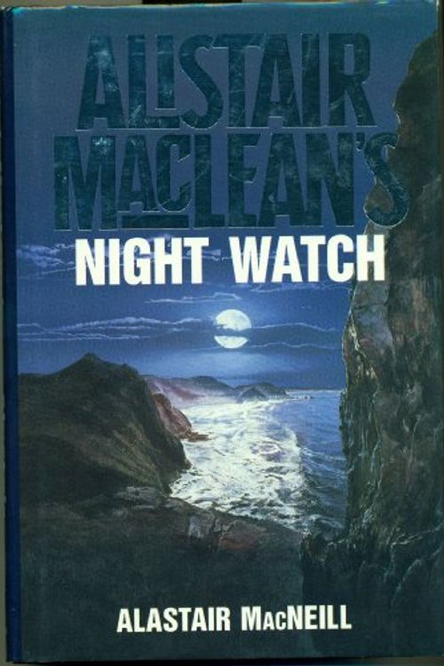 Cover Art for 9780002235013, Alistair MacLean's Night Watch by Alastair MacNeill