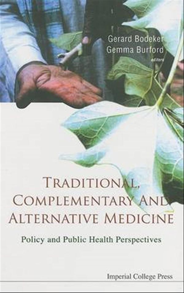 Cover Art for 9781860946165, Traditional, Complementary and Alternative Medicine: Policy and Public Health Perspectives by Gerard Bodeker