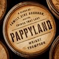 Cover Art for 9780735221253, Pappyland: A Story of Family, Fine Bourbon, and the Things That Last by Wright Thompson