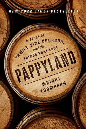 Cover Art for 9780735221253, Pappyland: A Story of Family, Fine Bourbon, and the Things That Last by Wright Thompson