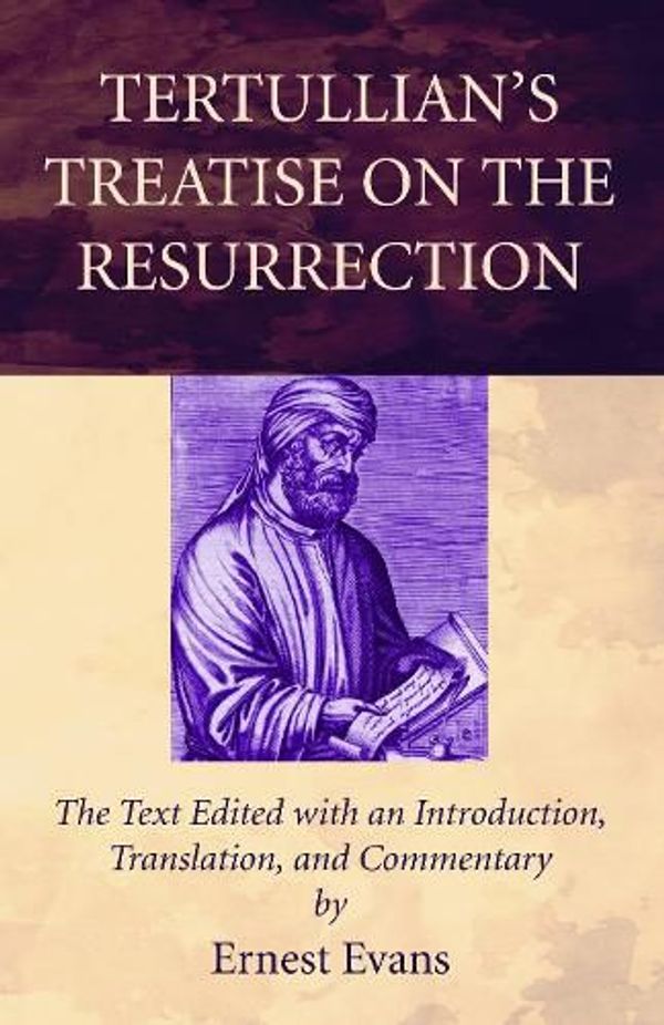 Cover Art for 9781498295000, Tertullian's Treatise on the Resurrection by Ernest Evans