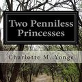 Cover Art for 9781505505702, Two Penniless Princesses by Charlotte M Yonge