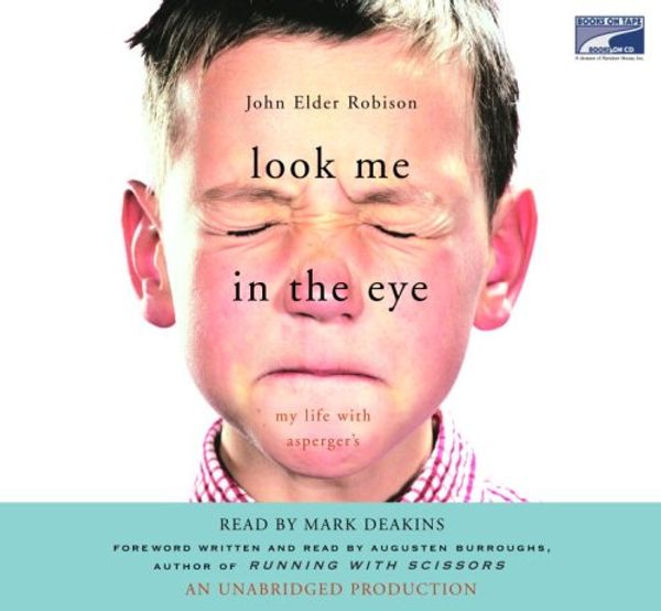 Cover Art for 9781415942451, Look Me in the Eye: My Life with Asperger's [UNABRIDGED CD] (Audiobook) by John Elder Robison, Mark Deakins