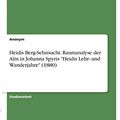 Cover Art for 9783346359261, Heidis Berg-Sehnsucht. Raumanalyse der Alm in Johanna Spyris "Heidis Lehr- und Wanderjahre" (1880) by Anonym