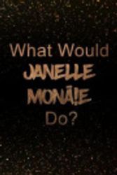 Cover Art for 9781093166323, What Would Janelle Monae Do? by Paper Notebook Publishers