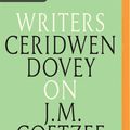 Cover Art for 9781721371938, Ceridwen Dovey on J. M. Coetzee: Writers on Writers by Ceridwen Dovey