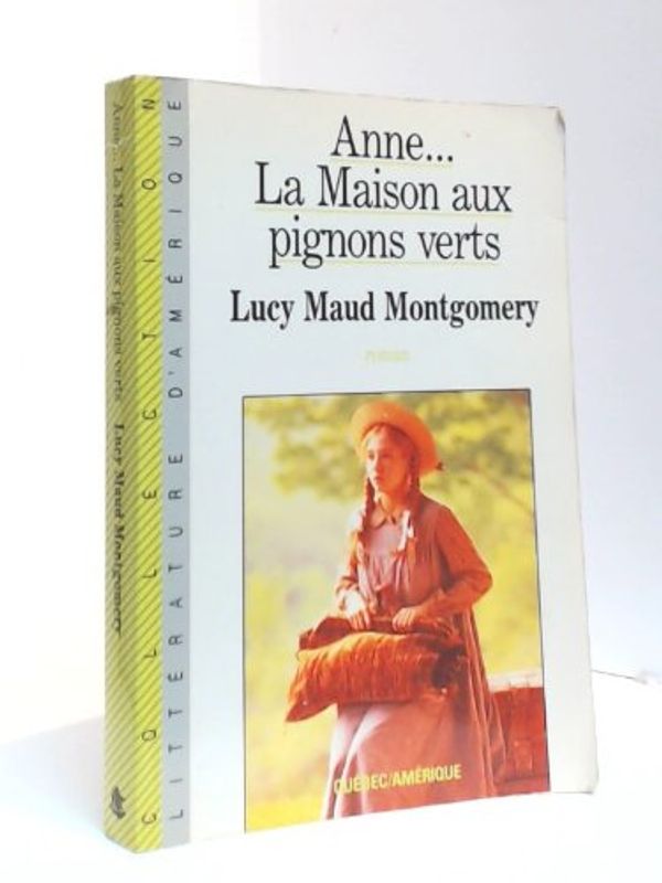 Cover Art for 9782890372955, Anne... La Maison aux pignons verts by Lucy Maud Montgomery