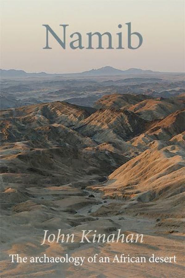 Cover Art for 9781847012883, Namib: The Archaeology of an African Desert by John Kinahan