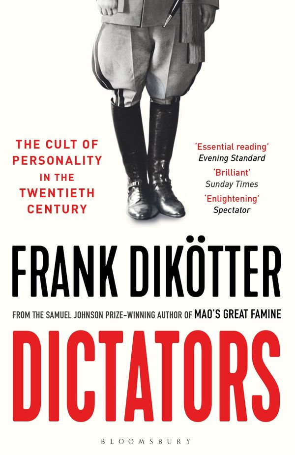 Cover Art for 9781526626998, Dictators: The Cult of Personality in the Twentieth Century by Frank Dikotter