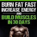 Cover Art for 9781523600779, Burn Fat: Burn Fat Fast, Increase Energy, and Build Muscles in 30 Days (Feed Muscle Faster, Boost Metabolism, Burn Fat Fast as Hell, Diet Exercise Book For Men, Sleep Belly Stomach Quick Weight Loss) by James Smith