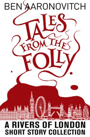 Cover Art for 9781625675095, Tales from the Folly: A Rivers of London Short Story Collection by Ben Aaronovitch