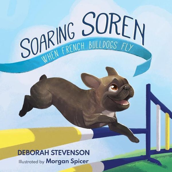 Cover Art for 9781732541092, Soaring Soren: When French Bulldogs Fly by Deborah Stevenson