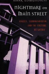 Cover Art for 9780674624634, Nightmare on Main Street: Angels, Sadomasochism, and the Culture of Gothic by Mark Edmundson