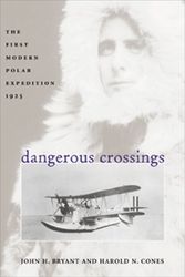 Cover Art for 9781557501875, Dangerous Crossings: The First Modern Polar Expedition, 1925 by John H. Bryant, Cones Ph.D., Harold N