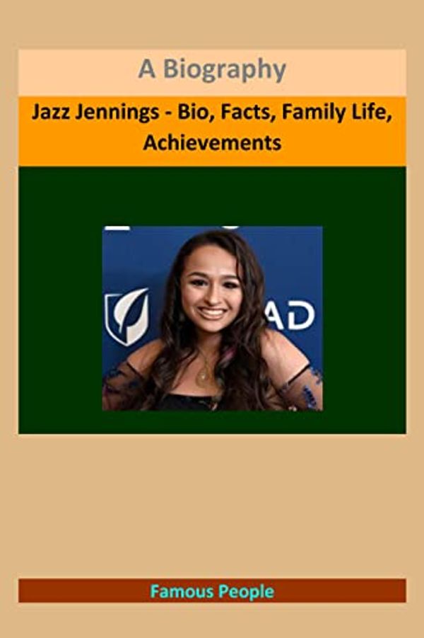 Cover Art for B0B6WTHFHN, Jazz Jennings - Bio, Facts, Family Life, Achievements: A Biography by Justin