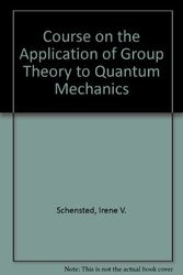 Cover Art for 9780911014242, Course on the Application of Group Theory to Quantum Mechanics by Schensted, Irene V.
