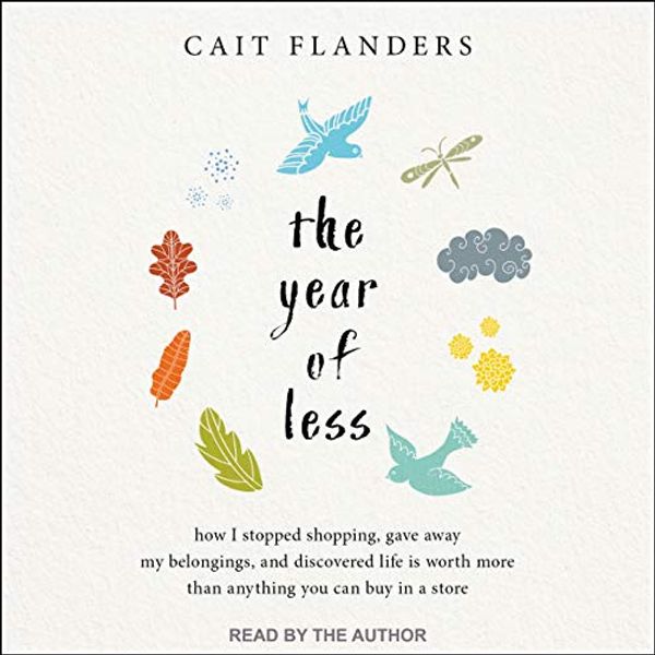 Cover Art for 9781665241601, The Year of Less: How I Stopped Shopping, Gave Away My Belongings, and Discovered Life Is Worth More Than Anything You Can Buy in a Store by Cait Flanders