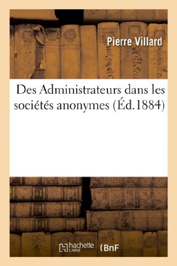 Cover Art for 9782012477186, Des Administrateurs Dans Les Societes Anonymes by Pierre Villard