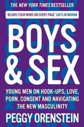 Cover Art for 9781788166560, Boys & Sex: Young Men on Hook-ups, Love, Porn, Consent and Navigating the New Masculinity by Peggy Orenstein
