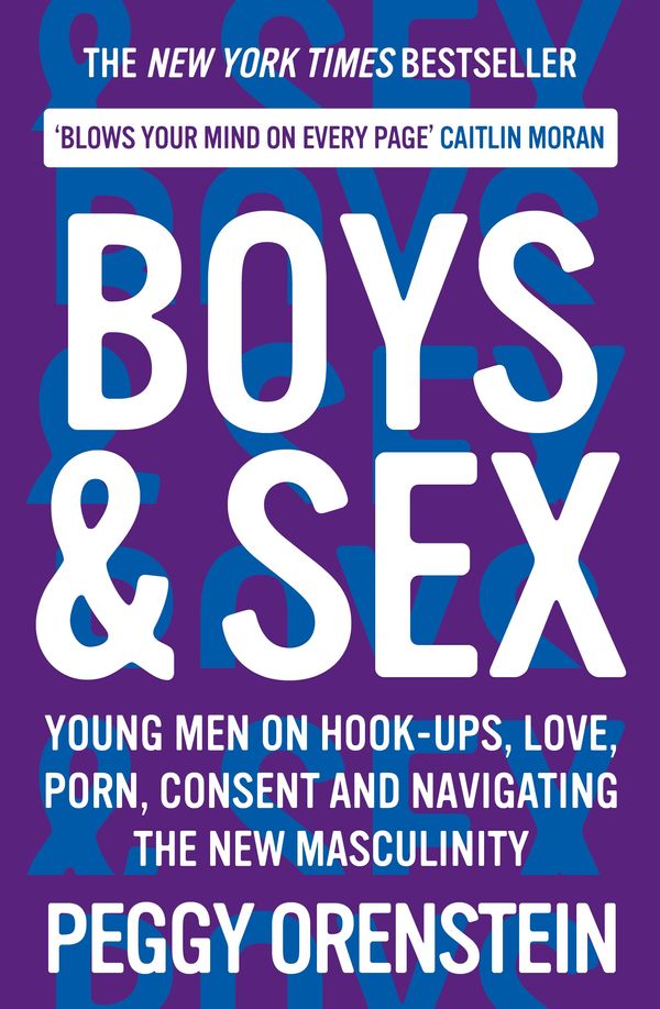 Cover Art for 9781788166560, Boys & Sex: Young Men on Hook-ups, Love, Porn, Consent and Navigating the New Masculinity by Peggy Orenstein