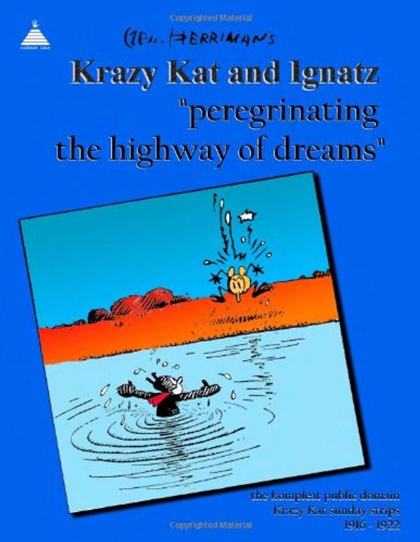 Cover Art for 9780557096923, Peregrinating the Highway of Dreams: the kompleat public domain Krazy Kat sunday strips 1916 - 1922 by George Herriman