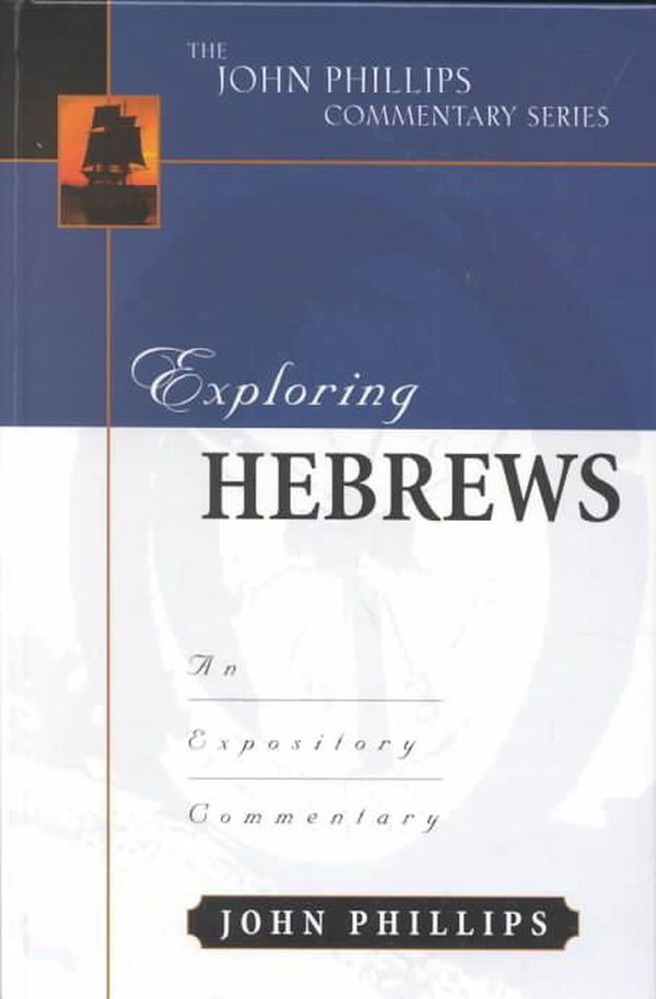 Cover Art for 9780825434808, Exploring Hebrews (John Phillips Commentary) by John Phillips