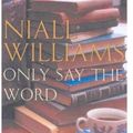 Cover Art for 9780330438490, Only Say the Word by Niall Williams