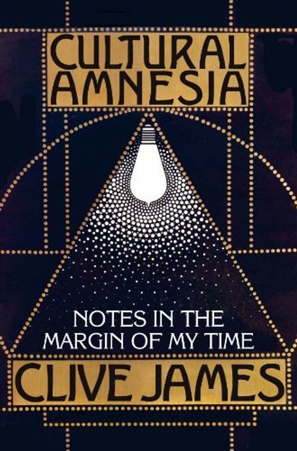 Cover Art for 8601410151492, By Clive James Cultural Amnesia: Notes in the Margin of My Time (2nd) [Paperback] by Clive James