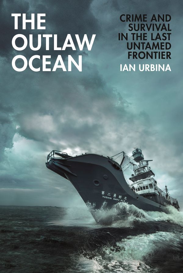 Cover Art for 9781847925855, The Outlaw Ocean: Crime and Survival in the Last Untamed Frontier by Ian Urbina