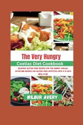 Cover Art for 9798870861579, The Very Hungry Coeliac Diet Cookbook: Delicious Gluten-Free Recipes for the Hungry Coeliac, Satisfying Recipes for Gluten-Free Appetites, With a 31 days meal plan. by Wilbur Avery