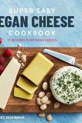 Cover Art for 9781641522281, Super Easy Vegan Cheese Cookbook: 70 Delicious Plant-Based Cheeses by Janice Buckingham