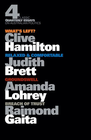 Cover Art for 9781863954075, Four Classic Quarterly Essays on Australian Politics: What's Left? by Clive Hamilton